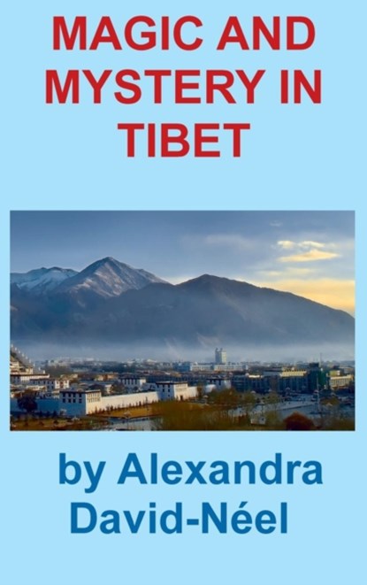 Magic and Mystery in Tibet, Alexandra David-Neel - Gebonden - 9781940849584