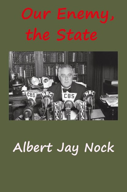 Our Enemy, the State, Albert Jay Nock - Paperback - 9781940849645