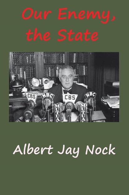 Our Enemy, the State, Albert Jay Nock - Paperback - 9781940849645