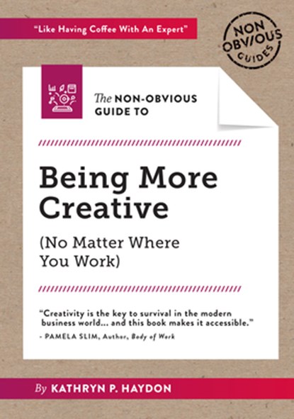The Non-Obvious Guide to Being More Creative, Kathryn Haydon - Paperback - 9781940858920