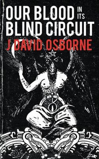 Our Blood in Its Blind Circuit, OSBORNE,  J. David - Paperback - 9781940885070