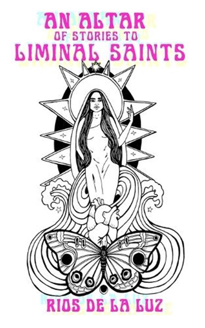 An Altar of Stories to Liminal Saints, DE LA LUZ,  Rios - Paperback - 9781940885605