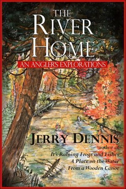 The River Home, Jerry Dennis - Ebook - 9781940941202