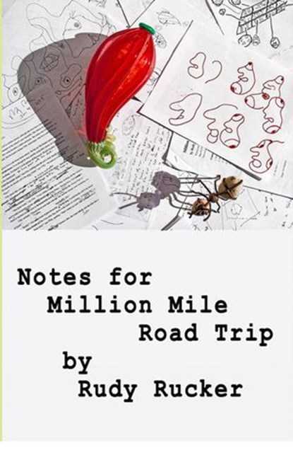 Notes for Million MIle Road Trip, Rudy Rucker - Ebook - 9781940948447