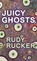 Juicy Ghosts, Rudy Rucker - Gebonden - 9781940948485