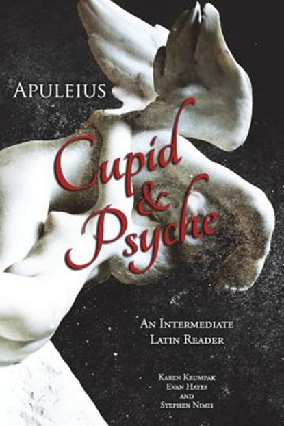 Apuleius' Cupid and Psyche: An Intermediate Latin Reader: Latin Text with Running Vocabulary and Commentary, Edgar Evan Hayes - Paperback - 9781940997094