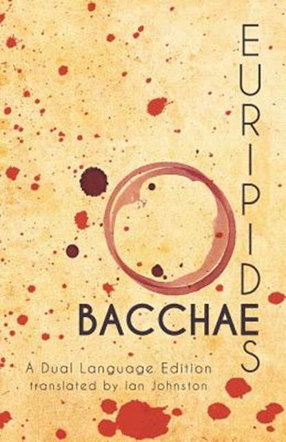 Euripides' Bacchae: A Dual Language Edition, Ian Johnston - Paperback - 9781940997131