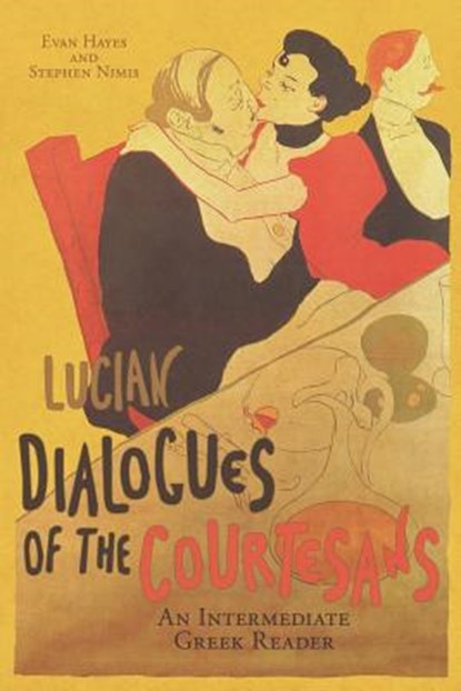 Lucian's Dialogues of the Courtesans: An Intermediate Greek Reader: Greek Text with Running Vocabulary and Commentary, Stephen a. Nimis - Paperback - 9781940997179