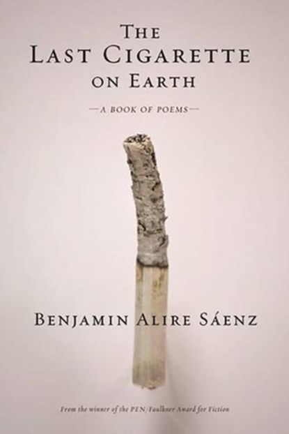 The Last Cigarette on Earth, Benjamin Alire Saenz - Paperback - 9781941026656