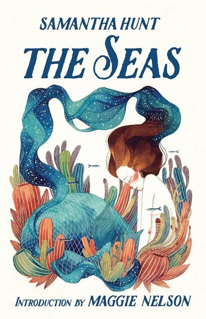 The Seas, Samantha Hunt ; Maggie Nelson - Gebonden - 9781941040959