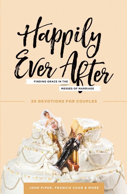 Happily Ever After, Dr John Piper ; Francis Chan ; Nancy DeMoss Wolgemuth - Paperback - 9781941114230