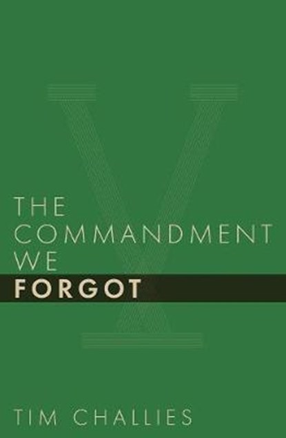 The Commandment We Forgot, Tim Challies - Paperback - 9781941114391