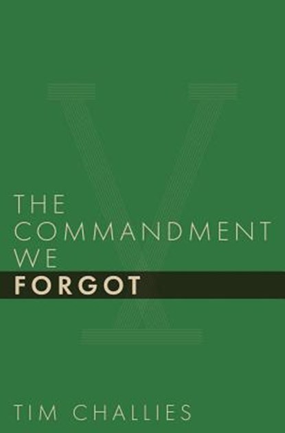 The Commandment We Forgot, Tim Challies - Paperback - 9781941114391