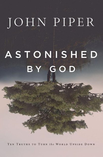 Astonished by God, John Piper - Paperback - 9781941114551