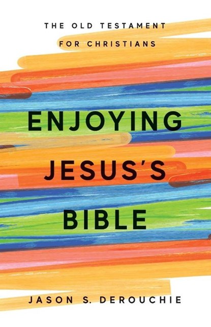 Enjoying Jesus's Bible, Jason S. Derouchie - Paperback - 9781941114773