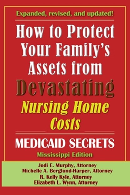 How To Protect Your Family's Assets From Devastating Nursing Home Costs, Jodi E. Murphy ; Michelle A. Berglund-Harper ; R. Kelly Kyle - Paperback - 9781941123218