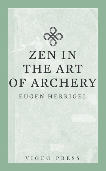 Zen in the Art of Archery, Herrigel Eugen - Paperback - 9781941129944