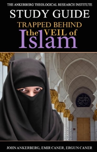 Trapped Behind the Veil of Islam, Emir Caner ; John Ankerberg ; Ergun Caner - Ebook - 9781941135303