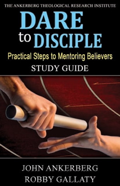 Dare to Disciple, John Ankerberg ; Robby Gallaty - Ebook - 9781941135563