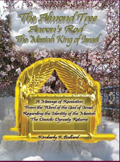 The Messiah King of Israel the Almond Tree, Aaron's Rod, Kimberly K Ballard - Gebonden - 9781941173114