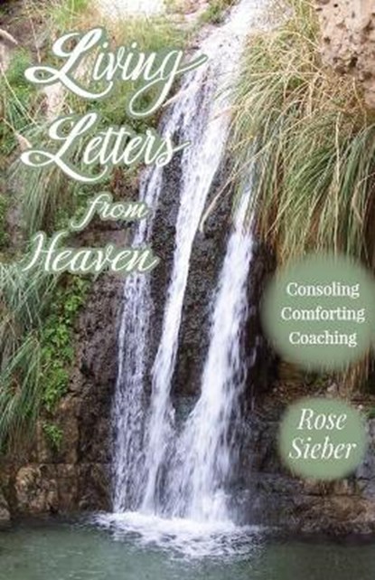 LIVING LETTERS FROM HEAVEN Consoling, Comforting, Coaching, SIEBER,  Rose - Paperback - 9781941173534