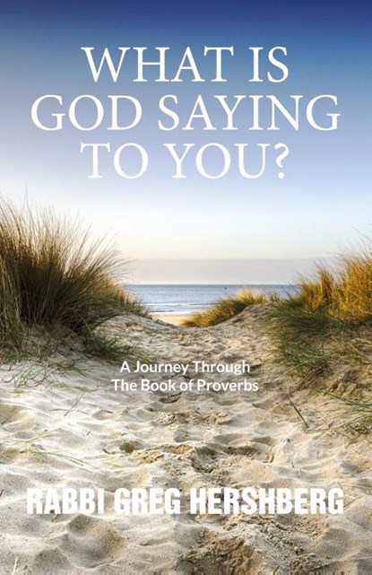 WHAT IS GOD SAYING TO YOU? A Journey Through The Book of Proverbs, Rabbi Greg Hershberg - Paperback - 9781941173541