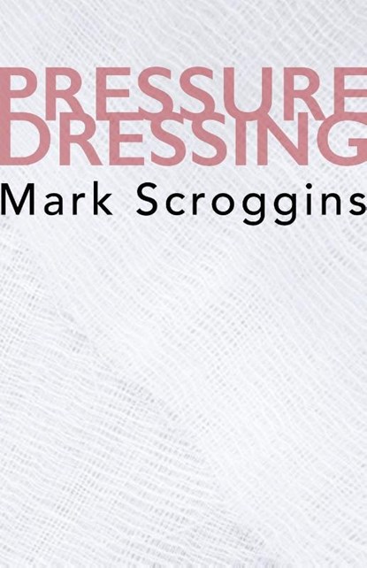 Pressure Dressing, SCROGGINS,  Mark - Paperback - 9781941196816