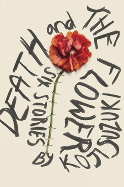 Death and The Flower, Koji Suzuki - Ebook - 9781941220375