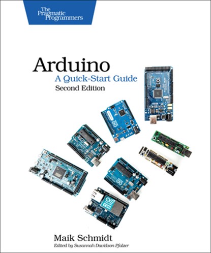 Arduino – A Quick Start Guide 2e, Mark Schmidt - Paperback - 9781941222249