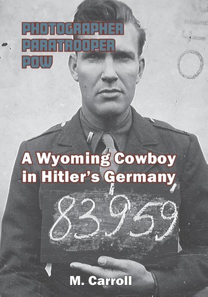 Photographer, Paratrooper, POW, M Carroll - Paperback - 9781941237083