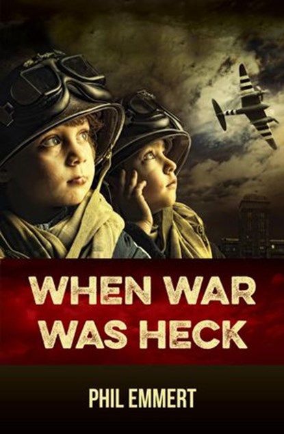 When War Was Heck, Phil Emmert - Ebook - 9781941251263