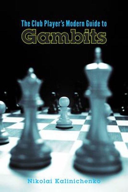 CLUB PLAYERS MODERN GT GAMBITS, Nikolai Kalinichenko - Paperback - 9781941270769