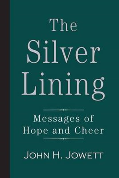 The Silver Lining: Messages of Hope and Cheer, John H. Jowett - Paperback - 9781941281734