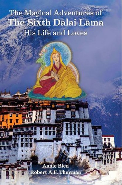 The Magical Adventures of the Sixth Dalai Lama, Annie Bien ; Robert Thurman - Gebonden - 9781941312124