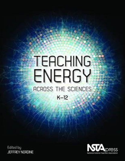 Teaching Energy Across the Sciences, K-12, Jeffrey C. Nordine - Paperback - 9781941316016