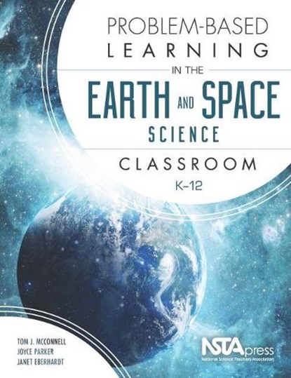 Problem-Based Learning in the Earth and Space Science Classroom, K-12, Tom J. McConnell ; Joyce Parker ; Janet Eberhardt - Paperback - 9781941316191
