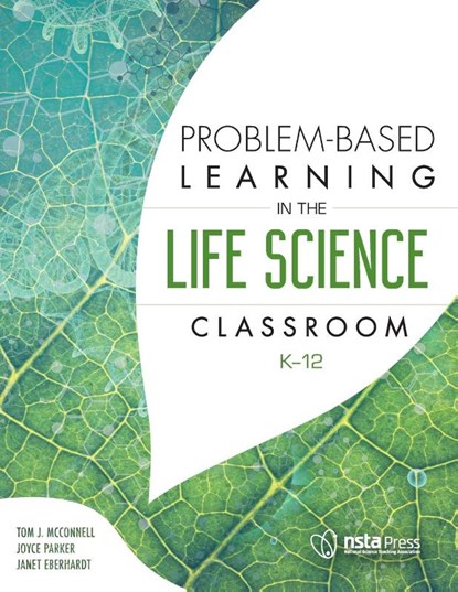 Problem-Based Learning in the Life Science Classroom, K 12, Tom McConnell ; Joyce Parker ; Janet Eberhardt - Paperback - 9781941316207
