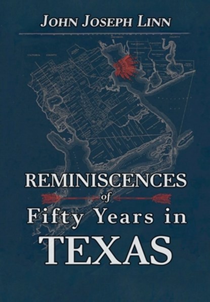 Reminiscences of Fifty Years In Texas, John Joseph Linn - Gebonden - 9781941324554