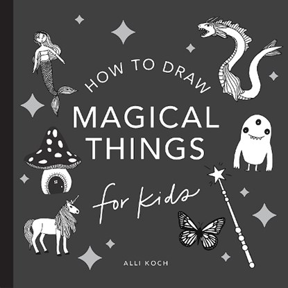 Magical Things: How to Draw Books for Kids, with Unicorns, Dragons, Mermaids, and More, Alli Koch - Paperback - 9781941325940