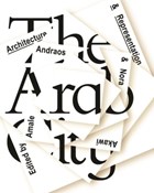 The Arab City - Architecture and Representation | Andraos, Amale ; Akawi, Nora | 