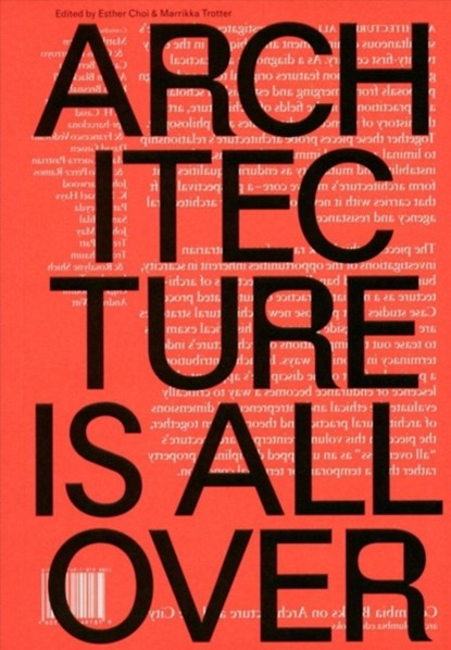 Architecture Is All Over, Esther Choi ; Marrikka Trotter - Paperback - 9781941332306