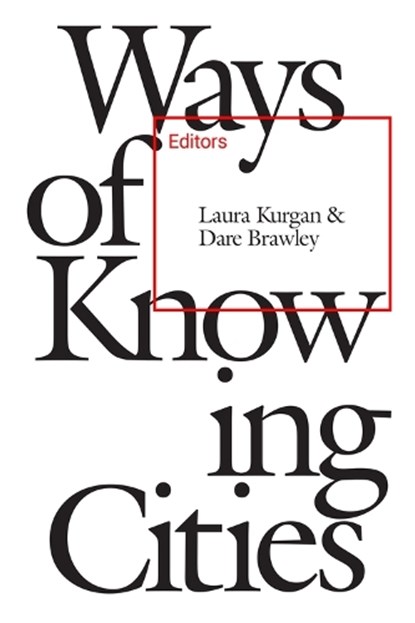 Ways of Knowing Cities, Laura Kurgan - Paperback - 9781941332580