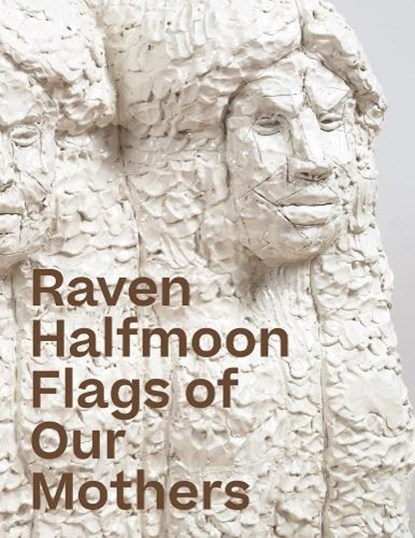 Raven Halfmoon: Flags of Our Mothers, Raven Halfmoon - Gebonden - 9781941366578