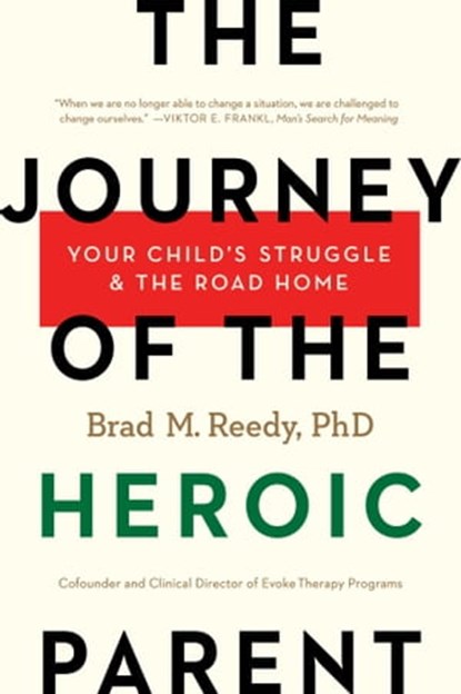 The Journey of the Heroic Parent, Brad M. Reedy, PhD - Ebook - 9781941393796