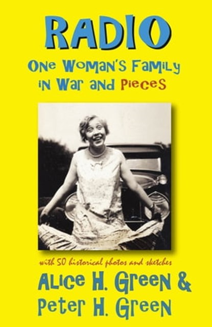 Radio: One Woman's Family in War and Pieces, Alice H. Green ; Peter H. Green - Ebook - 9781941402122