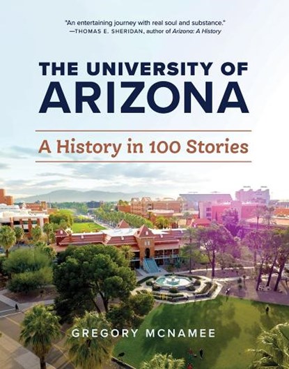 The University of Arizona: A History in 100 Stories, Gregory McNamee - Paperback - 9781941451144
