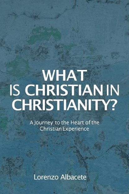 What is Christian in Christianity?, Lorenzo Albacete - Paperback - 9781941457177
