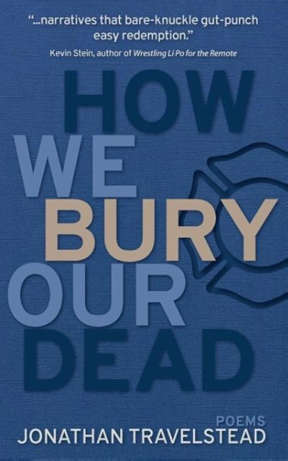 How We Bury Our Dead, Jonathan Travelstead - Paperback - 9781941462072