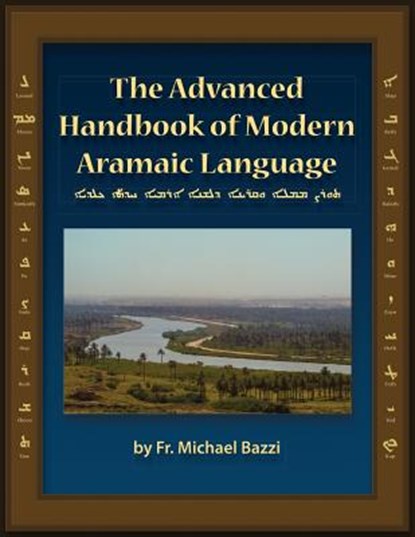 The Advanced Handbook of the Modern Aramaic Language Chaldean Dialect, Michael J Bazzi - Paperback - 9781941464007