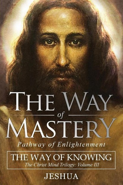 The Way of Mastery, Pathway of Enlightenment, Jeshua Ben Joseph - Paperback - 9781941489437